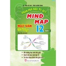 Khám Phá Siêu Tư Duy Mind Map Ngữ Văn Tài Năng 12 Quyển 1 