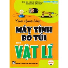 Giải nhanh bằng máy tính bỏ túi môn Vật lý (Lớp 10, 11, 12) Giải nhanh bằng máy tính bỏ túi môn Vật lý (Lớp 10, 11, 12)