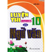 Luyện thi vào lớp 10 môn ngữ văn Luyện thi vào lớp 10 môn ngữ văn