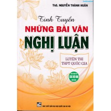 Tinh tuyển những bài văn Nghị Luận (Dùng chung cho các bộ SGK)