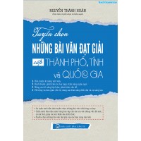 Tuyển chọn những bài văn đạt giải cấp tỉnh, thành phố và quốc gia (THPT) Tuyển chọn những bài văn đạt giải cấp tỉnh, thành phố và quốc gia (THPT)