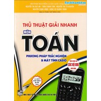 Thủ thuật giải nhanh môn toán phương pháp trắc nghiệm và máy tính Casio (Tái bản 1)
