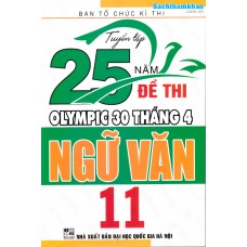 Tuyển tập 25 năm đề thi Olympic 30 tháng 4 Ngữ văn 11 (1998 - 2019) Tuyển tập 25 năm đề thi Olympic 30 tháng 4 Ngữ văn 11 (1998 - 2019)