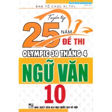 Tuyển tập 25 năm đề thi Olympic 30 tháng 4 Ngữ văn 10 (2001 - 2019) Tuyển tập 25 năm đề thi Olympic 30 tháng 4 Ngữ văn 10 (2001 - 2019)