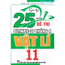 Tuyển tập 25 năm đề thi Olympic 30 tháng 4 Vật lý 11 (1996 - 2019) Tuyển tập 25 năm đề thi Olympic 30 tháng 4 Vật lý 11 (1996 - 2019)