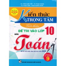 Kiến thức trọng tâm giới thiệu đề thi vào lớp 10 môn toán - cấu trúc 2025 (Dùng chung cho các bộ SGK)