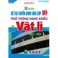 30 năm đề thi tuyển sinh vào lớp 10 môn Vật Lí trường Phổ Thông Năng Khiếu (1996 - 2025)