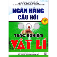 Ngân hàng câu hỏi trắc nghiệm Vật Lý (Quyển Hạ)(Tái bản 4) Ngân hàng câu hỏi trắc nghiệm Vật Lý (Quyển Hạ)(Tái bản 4)