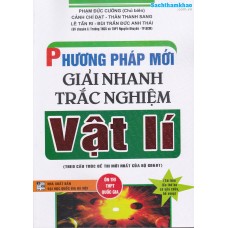 Phương pháp mới giải nhanh trắc nghiệm Vật lý (Tái bản 5) Phương pháp mới giải nhanh trắc nghiệm Vật lý (Tái bản 5)