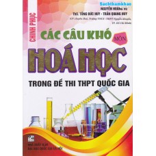 Chinh phục các câu khó môn Hóa học trong đề thi THPT Quốc gia (Tái bản 1) Chinh phục các câu khó môn Hóa học trong đề thi THPT Quốc gia (Tái bản 1)