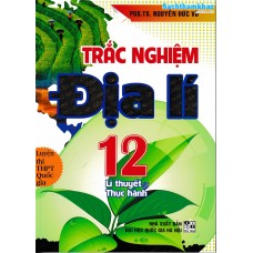 Trắc nghiệm Địa lí 12 - Lý thuyết và thực hành Trắc nghiệm Địa lí 12 - Lý thuyết và thực hành