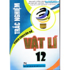 Trắc nghiệm Vật lý 12 theo chuyên đề (Tái bản 1)