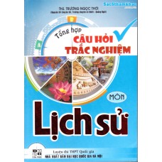 Tổng hợp câu hỏi trắc nghiệm môn Lịch sử (Lớp 10, 11, 12)