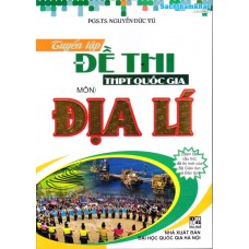 Tuyển tập đề thi THPT Quốc gia môn Địa Lý