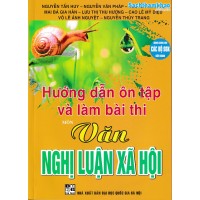 Hướng Dẫn Ôn Tập Và Làm Bài Thi Môn Văn - Nghị Luận Xã Hội - Dùng chung cho các bộ SGK Hướng Dẫn Ôn Tập Và Làm Bài Thi Môn Văn - Nghị Luận Xã Hội - Dùng chung cho các bộ SGK