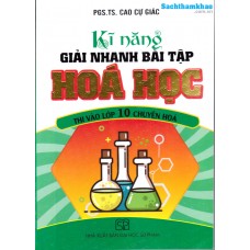 Kỹ năng giải nhanh bài tập hoá học thi vào lớp 10 chuyên Hoá (Tái bản 3) Kỹ năng giải nhanh bài tập hoá học thi vào lớp 10 chuyên Hoá (Tái bản 3)