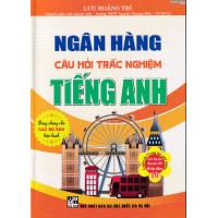 Ngân hàng câu hỏi trắc nghiệm Tiếng Anh (Dùng chung cho các bộ SGK) Ngân hàng câu hỏi trắc nghiệm Tiếng Anh (Dùng chung cho các bộ SGK)