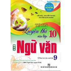 Tự tin luyện thi vào lớp 10 môn ngữ văn dành cho học sinh lớp 9 (Dùng chung cho các bộ SGK)
