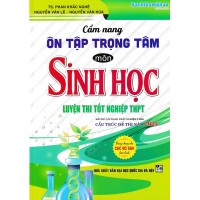 Cẩm nang ôn tập trọng tâm môn Sinh học - Cấu trúc 2025 (Dùng chung cho các bộ SGK)